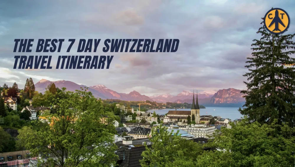 The Best 7 Day Switzerland Travel Itinerary