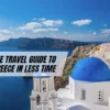 An Ultimate Travel Guide To Explore Greece In Less Time